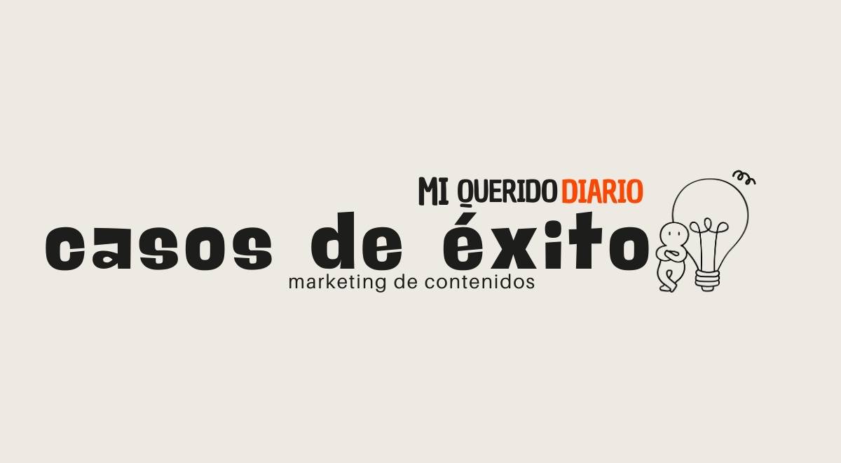 Casos De éxito De Marcas Que Dominaron Con Marketing De Contenidos